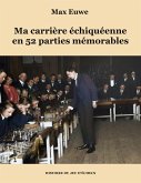 Ma carrière échiquéenne en 52 parties mémorables