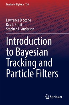 Introduction to Bayesian Tracking and Particle Filters - Stone, Lawrence D.;Streit, Roy L.;Anderson, Stephen L.