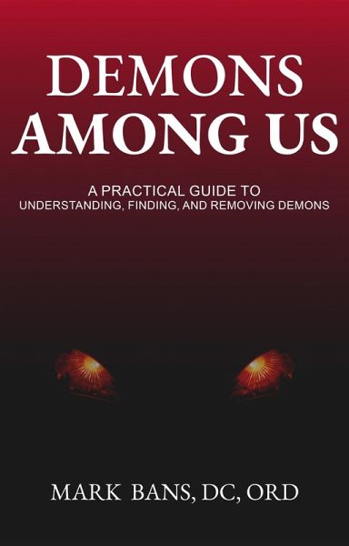 Demons Among Us: A Practical Guide to Understanding, Finding, and Removing Demons (eBook, ePUB) Demons Among Us: A Practical Guide to Understanding, Finding, and Removing Demons (eBook, ePUB)