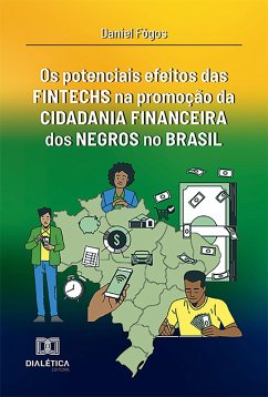 Os potenciais efeitos das fintechs na promoção da cidadania financeira dos negros no Brasil (eBook, ePUB) - Júnior, Daniel Garrido Fógos