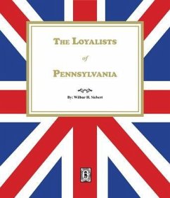 The Loyalists of Pennsylvania (eBook, ePUB) - Siebert, Wilbur H.