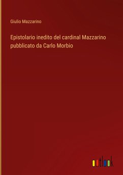 Epistolario inedito del cardinal Mazzarino pubblicato da Carlo Morbio