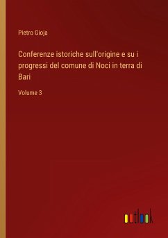 Conferenze istoriche sull'origine e su i progressi del comune di Noci in terra di Bari