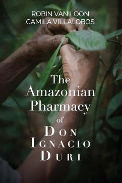 The Amazonian Pharmacy of Don Ignacio Duri - Loon, Robin van; Villalobos, Camila