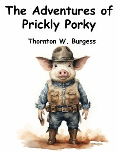 The Adventures of Prickly Porky - Thornton W Burgess