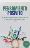 Pensamiento Positivo (10 ejercicios para cambiar todas áreas de tu vida: relaciones, dinero, carrera y familia) (eBook, ePUB) Pensamiento Positivo (10 ejercicios para cambiar todas áreas de tu vida: relaciones, dinero, carrera y familia) (eBook, ePUB)