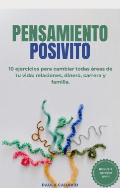 Cover Pensamiento Positivo (10 ejercicios para cambiar todas áreas de tu vida: relaciones, dinero, carrera y familia) (eBook, ePUB)