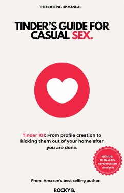 Tinder's guide for casual sex: Tinder 101: From profile creation to kicking them out of your home after you are done. (eBook, ePUB) - J.; B., Rocky