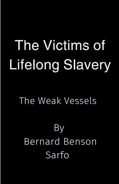 The Victims of Lifelong Slavery - Sarfo, Bernard Benson