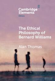 The Ethical Philosophy of Bernard Williams - Thomas, Alan