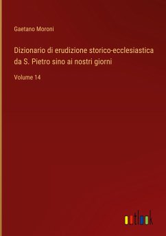 Dizionario di erudizione storico-ecclesiastica da S. Pietro sino ai nostri giorni
