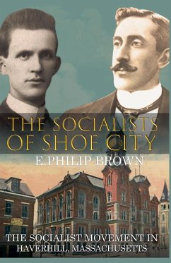 The Socialists of Shoe City - Brown, E. Philip