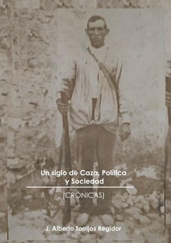 Un Siglo de Caza, Política y Sociedad (CRÓNICAS) (eBook, ePUB) - Torrijos Regidor, J.Alberto