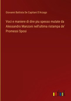 Voci e maniere di dire piu spesso mutate da Alessandro Manzoni nell'ultima ristampa de' Promessi Sposi