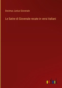 Le Satire di Giovenale recate in versi italiani - Giovenale, Decimus Junius