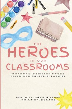 The Heroes in Our Classrooms - Dixon, Cheri