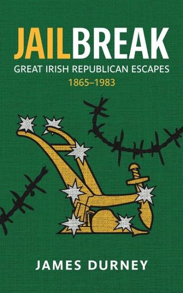 Jailbreak: Great Irish Republican Escapes, 1865-1983 Jailbreak: Great Irish Republican Escapes, 1865-1983