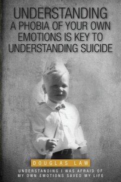 Understanding a Phobia of Your Own Emotions is Key to Understanding Suicide - Law, Douglas