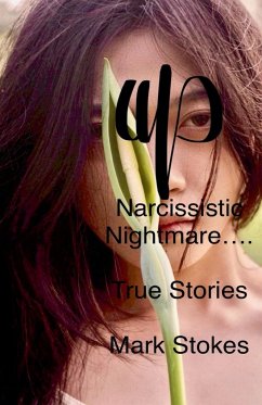 Narcissistic Nightmare.......... True Stories. - Stokes, Mark