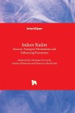 Indoor Radon - Sources, Transport Mechanisms and Influencing Parameters