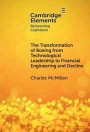 The Transformation of Boeing from Technological Leadership to Financial Engineering and Decline - McMillan, Charles