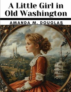 A Little Girl in Old Washington - Amanda M. Douglas