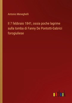 Il 7 febbraio 1841, ossia poche lagrime sulla tomba di Fanny De Pontotti-Gabrici forogiuliese