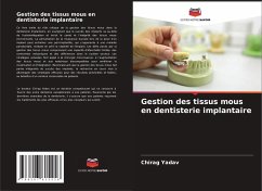 Gestion des tissus mous en dentisterie implantaire - Yadav, Chirag