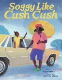 Soggy Like Cush Cush (A Picture Book Celebration of Creole Culture for Kids) (eBook, ePUB)