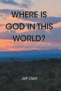 Where Is God in This World? - Clark, Jeff