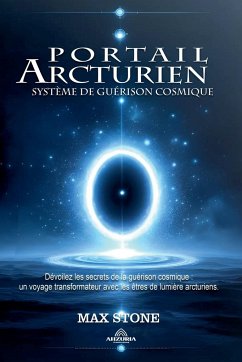 Portail Arcturien - Système de Guérison Cosmique - Stone, Max