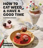 How to Eat Weed and Have a Good Time (eBook, ePUB) How to Eat Weed and Have a Good Time (eBook, ePUB)