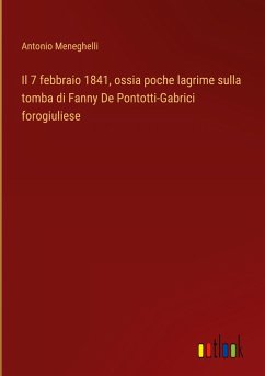 Il 7 febbraio 1841, ossia poche lagrime sulla tomba di Fanny De Pontotti-Gabrici forogiuliese