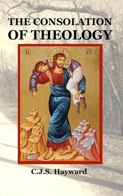 THE CONSOLATION OF THEOLOGY - Hayward, C. J. S.