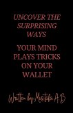 Uncover the Surprising Ways Your Mind Plays Tricks on Your Wallet