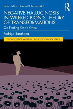 Negative Hallucinosis in Wilfred Bion's Theory of Transformations - Rodrigo Barahona
