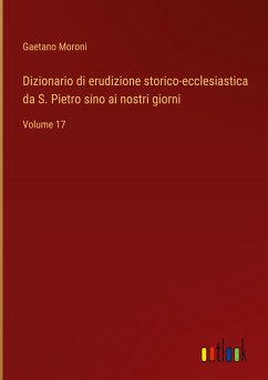 Dizionario di erudizione storico-ecclesiastica da S. Pietro sino ai nostri giorni - Moroni, Gaetano