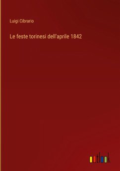 Le feste torinesi dell'aprile 1842 - Cibrario, Luigi