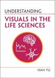 Understanding Visuals in the Life Sciences - Yu, Han