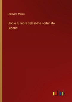 Elogio funebre dell'abate Fortunato Federici - Menin, Lodovico