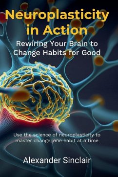 Neuroplasticity in Action - Sinclair, Alexander
