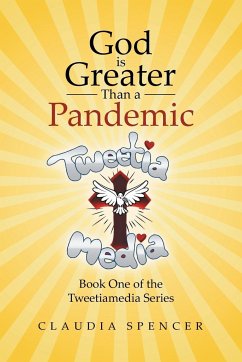 God is Greater Than a Pandemic; Book One of the Tweetiamedia Series - Spencer, Claudia