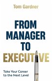 From Manager to Executive: Take Your Career to the Next Level (eBook, ePUB) From Manager to Executive: Take Your Career to the Next Level (eBook, ePUB)