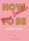 How to Be More Sociable: The Introvert's Guide to Building Real Friendships (eBook, ePUB) How to Be More Sociable: The Introvert's Guide to Building Real Friendships (eBook, ePUB)