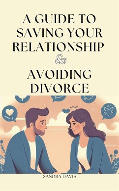 A Guide to Saving Your Relationship and Avoiding Divorce (eBook, ePUB) - Davis, Sandra