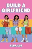 Build a Girlfriend (eBook, ePUB) Build a Girlfriend (eBook, ePUB)