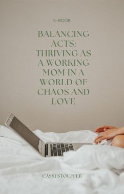Balancing Acts: Thriving as a Working Mom in a World of Chaos and Love (eBook, ePUB) - Stouffer, Cassi