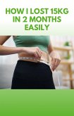 How I lost 15kg in 2 months Easily (eBook, ePUB)