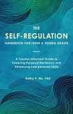 The Self-Regulation Handbook for Teens and Young Adults (eBook, ePUB) The Self-Regulation Handbook for Teens and Young Adults (eBook, ePUB)