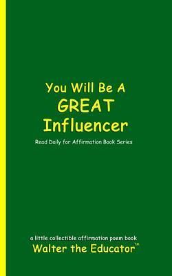 You Will Be a Great Influencer (eBook, ePUB) You Will Be a Great Influencer (eBook, ePUB)
